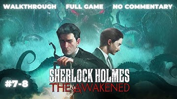 Sherlock Holmes: The Awakened (2023) 🕵🏻  Part 7-8 🕵🏻 Walkthrough 🕵🏻 Full Game 🕵🏻 No Commentary