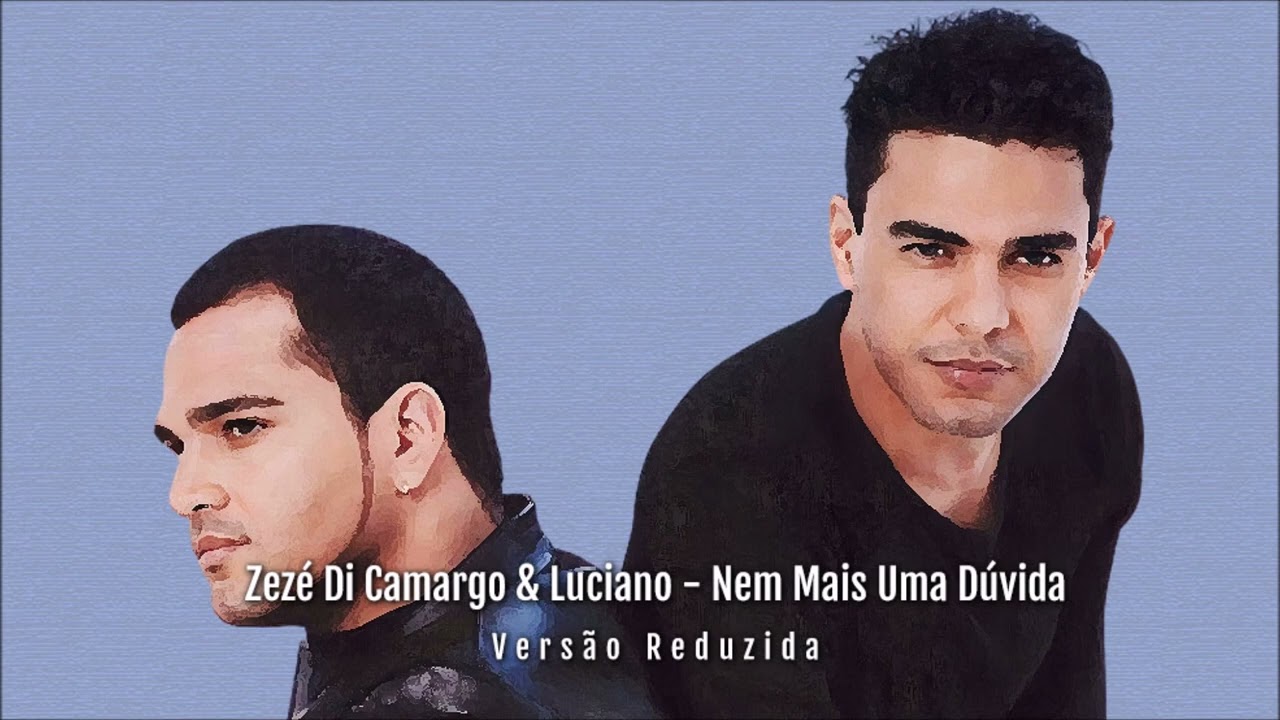 Nem Mais Uma Dúvida - Zezé Di Camargo & Luciano