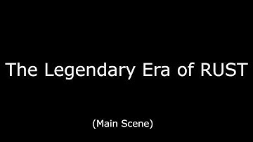 The Legendary ERA Of RUST (Main Scene)
