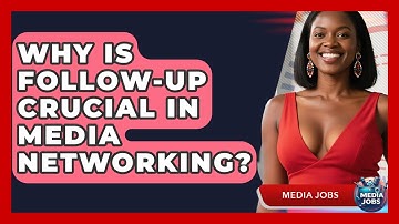 Why Is Follow-up Crucial In Media Networking? - Media Jobs