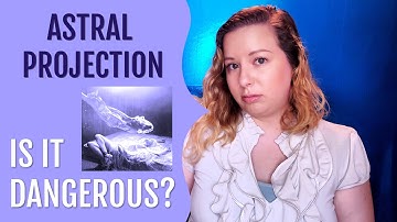 The Dangers of Astral Projection | Is It Safe To Leave Your Body?