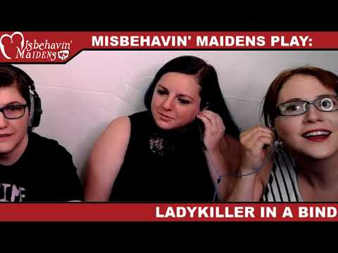 Misbehavinu0027 Maidens PLAY: Ladykiller in a Bind (Day 1)