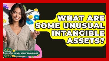 What Are Some Unusual Intangible Assets? - Learn About Economics