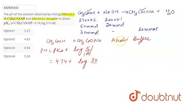 The pH of the solution obtained by mixing 250ml,0.2 M CH_3COOH and 200 ml 0.1 M NaOH is (Given p...