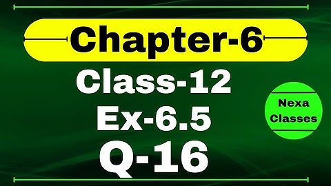 Class12 Ex 6.5 Q16 Math | Chapter6 Class12 Math | Q16 Ex 6.5 Class 12 Math | Ex 6.5 Q16 Class12 Math