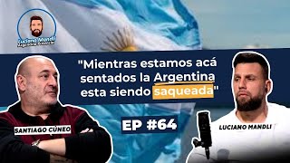 Santiago Cúneo: “Los medios no están contando cómo nos están saqueando” - Luciano Mandli Ep. #64 🎧🎙