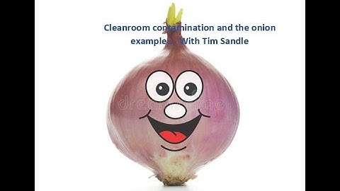 Cleanroom contamination control, as illustrated with an onion