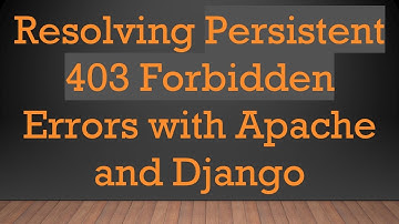 Resolving Persistent 403 Forbidden Errors with Apache and Django