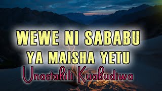 WEWE NI SABABU YA MAISHA YETU