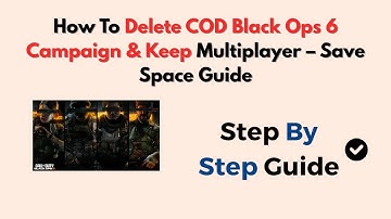 How To Delete COD Black Ops 6 Campaign & Keep Multiplayer – Save Space Guide