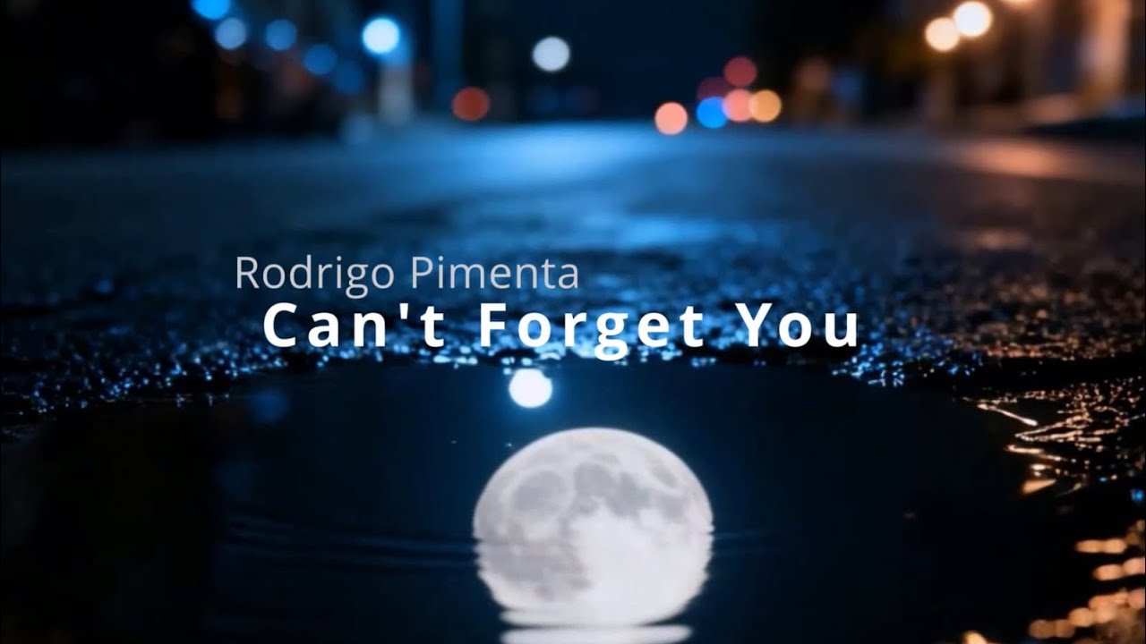 Can't Forget You - Rodrigo Pimenta