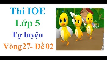 IOE | IOE tự luyện vòng 27 lớp 5 Học cùng Vịt con