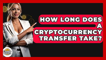 How Long Does A Cryptocurrency Transfer Take? - CryptoBasics360.com