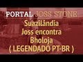 JSTWT - Suazilândia - Joss encontra Bholoja (LEGENDADO) HD 720p