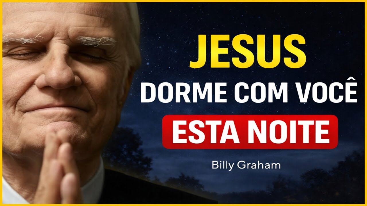 NÃO DURMA SEM FAZER ESTA ORAÇÃO | JESUS VELA POR VOCÊ ENQUANTO DORME | Billy Graham