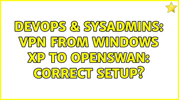 DevOps & SysAdmins: VPN from Windows XP to OpenSwan: correct setup?