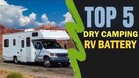 Best RV Battery for Dry Camping 🔥 Top 5 Best Dry Camping RV Battery Reviews
