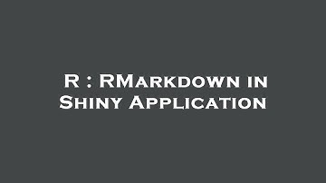 R : RMarkdown in Shiny Application