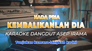 KEMBALIKANLAH DIA - ASEP IRAMA - KARAOKE DANGDUT NADA PRIA - HQ AUDIO