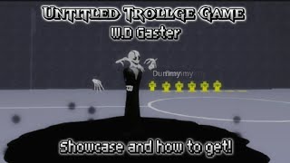 Untitled Trollge Game | 💀 Gaster 💀 | Showcase and how to get!