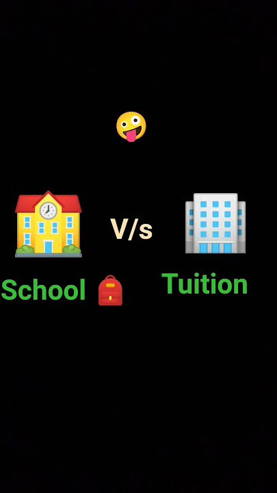 school 🏫 vs tuition 🏢