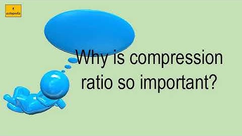 Why Is Compression Ratio So Important?