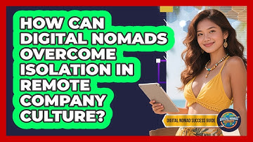 How Can Digital Nomads Overcome Isolation In Remote Company Culture? - Digital Nomad Success Guide
