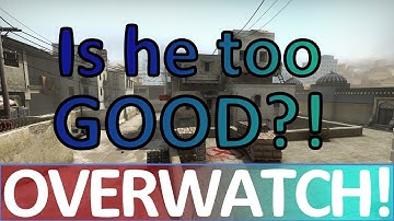 Is he just too good? CS:GO OVERWATCH!