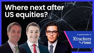 Where next after US equities? (with Xtrackers by DWS Group)