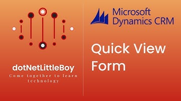 Form Customization | What is Quick View Form and How to create Quick View Form ? | Dynamics CRM 365