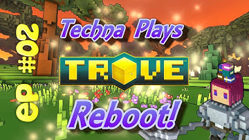 Techna Plays Trove | REBOOT EP 02 | Leveling Up, Again!