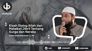 Kisah Dialog Allah dan Malaikat Jibril Tentang Surga dan Neraka - Ceramah Ustadz Khalid Basalamah