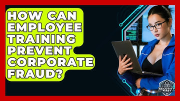 How Can Employee Training Prevent Corporate Fraud? - SecurityFirstCorp.com