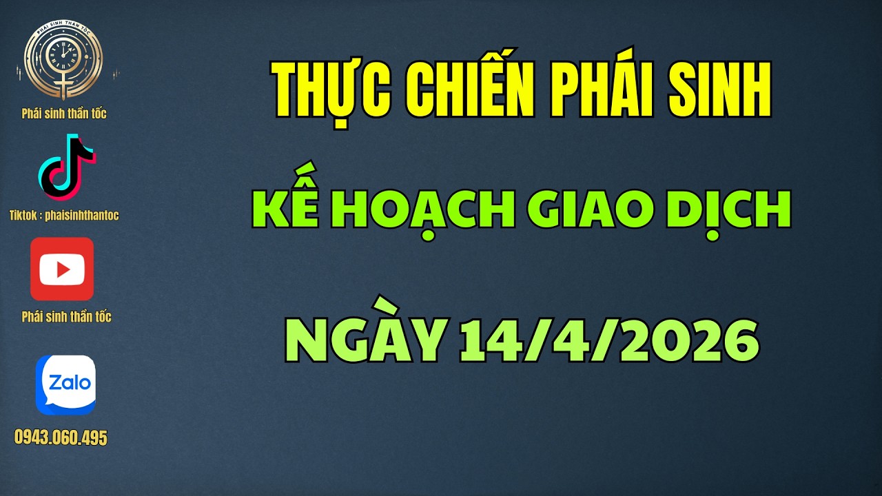 Thực Chiến Phái Sinh | Kế Hoạch Giao Dịch Ngày 14/04/2026