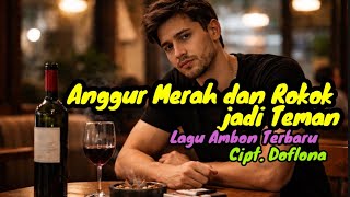 Lagu Ambon : Anggur Merah dan Rokok jadi Teman (Lagu Ambon Terbaru)
