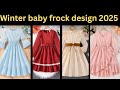 Winter baby frock design 2025/Baby girl dress design/Baby frock design 2025/Baby Frock design