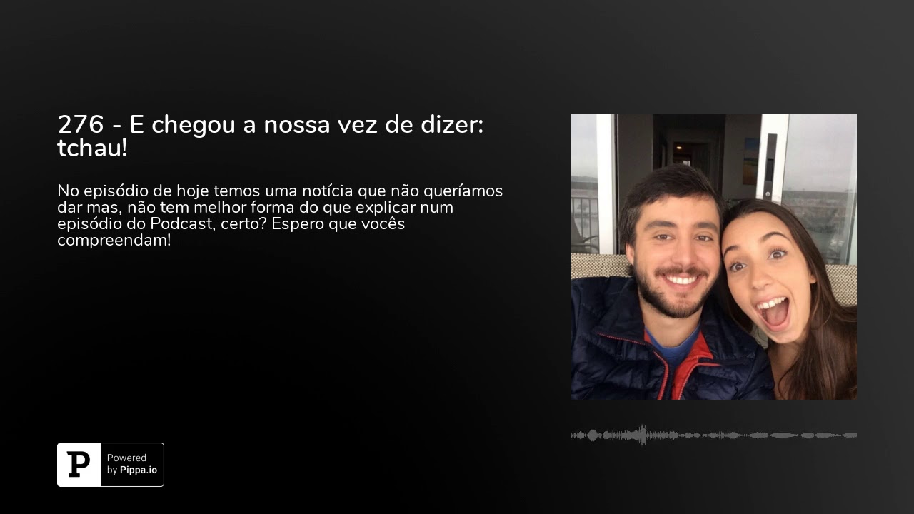 276 - E chegou a nossa vez de dizer: tchau!