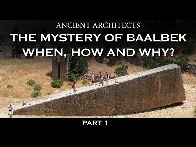 Part 1: The Mystery of Baalbek: When, How and Why? | Ancient Architects class=