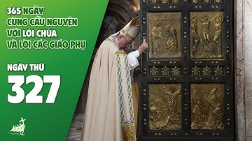NGÀY 327| 365 NGÀY CÙNG CẦU NGUYỆN VỚI LỜI CHÚA & LỜI CÁC GIÁO PHỤ
