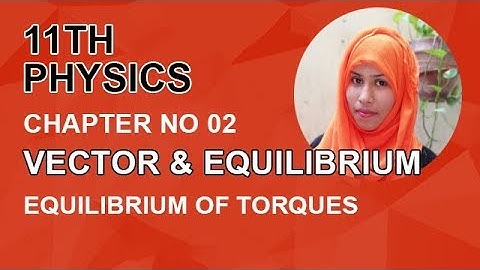 FSC Physics book 1, Ch 2, Equilibrium of Torques -Inter Part 1 Physics