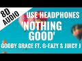 Goody Grace - Nothing Good Feat. G-Eazy & Juicy J (8D AUDIO) 🎧  [Most Underrated song]