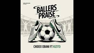 Chidex Obani - Ballers Praise (Feat. Kizito)