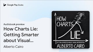 How Charts Lie: Getting Smarter about Visual… by Alberto Cairo · Audiobook preview