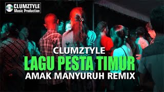 Clumztyle - Lagu Pesta Timur💃|| Amak Manyuru Remix🎧