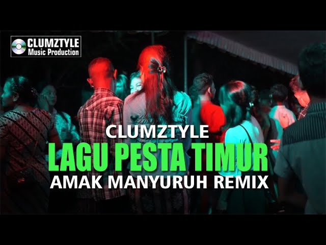 Clumztyle - Lagu Pesta Timur💃|| Amak Manyuru Remix🎧 class=