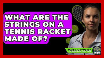 What Are The Strings On A Tennis Racket Made Of? - The Racket Xpert