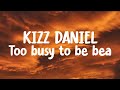 Kizz Daniel - Too Busy To Be Bae (Lyrics)