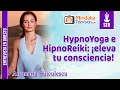 HypnoYoga e HipnoReiki: ¡eleva tu consciencia! Entrevista a Anamaría Buiculescu