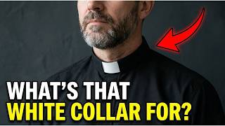 Why Do Priests Wear Collars?
