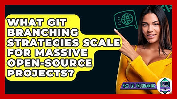 What Git Branching Strategies Scale For Massive Open-source Projects? - Next LVL Programming